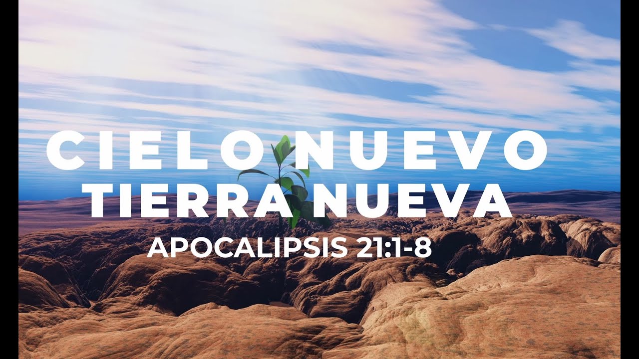 Cielo Nuevo Tierra Nueva - Apocalipsis 21:1-8