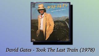 David Gates - Took The Last Train (1978)