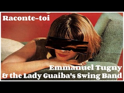 Emmanuel Tugny & the Lady Guaiba's Swing Band - Raconte-toi
