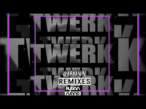 Kylian Ruano - TWERK (Garvanin Remix)