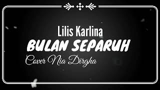Download lagu BULAN SEPARUH - COVER NIA DIRGHA ( LIRIK LAGU ) #Lilis Karlina mp3