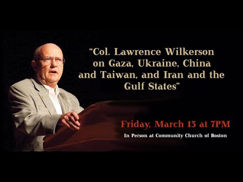 Col. Lawrence Wilkerson on Gaza, Ukraine and Russia, and China