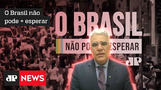 O Brasil não pode + esperar: Eduardo Girão ressalta a urgência de reformas