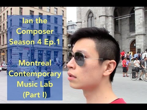 Ian the Composer Ep.1 - Montreal Contemporary Music Lab (Part I)