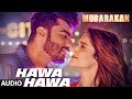 Hawa Hawa Full Audio Song | Mubarakan | Anil Kapoor, Arjun Kapoor, Ileana D’Cruz, Athiya Shetty