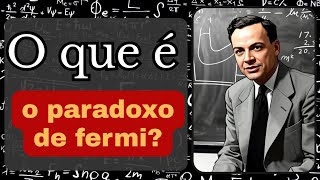 Paradoxo de Fermi: Se o Universo é Tão Grande, Por Que Estamos Sós?