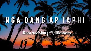 Nga dang ap iaphi lyrics - Ram suchiang ft Blossom