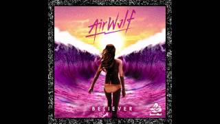 Airwolf - Believer ft. Alex Rose (Dom Dolla Remix)