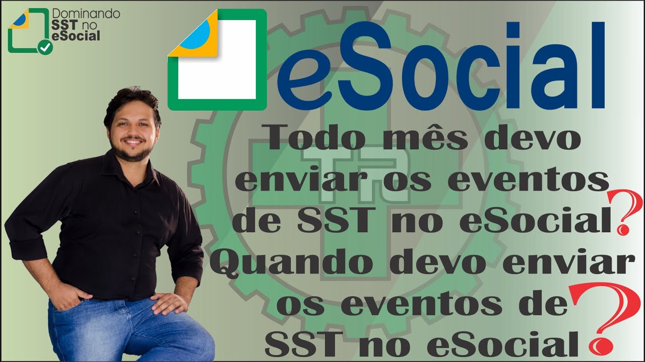 Todo mês devo enviar os eventos de SST no eSocial? Quando devo enviar os eventos de SST no eSocial?