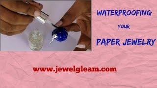 How To Waterproof Paper Jewellery/ Quilling Jewellery