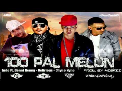 Endo Ft Chyno Nyno, Benny Benni y Delirious - 100 Pal Melon (Original) (Secret Family)