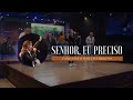 Senhor Eu Preciso Ministração