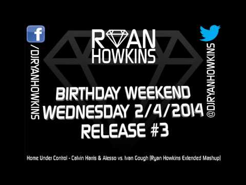 Home Under Control - Calvin Harris & Alesso Vs. Ivan Gough (Ryan Howkins Extended Mashup)