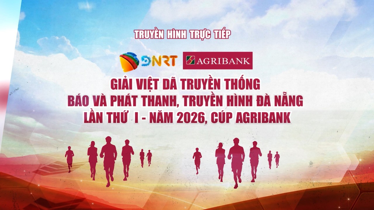 🔴THTT - Giải Việt dã Báo và phát thanh, truyền hình Đà Nẵng lần thứ I năm 2026- Cúp Agribank