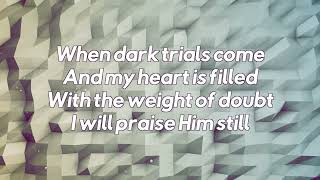 I Will Praise Him Still ~ Fernando Ortega ~ lyric video