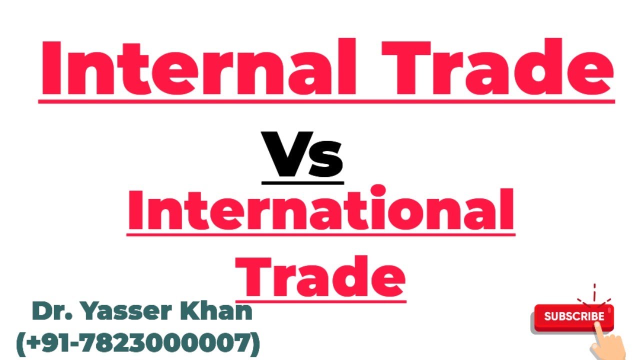 Internal Trade Vs International Trade | Difference Between Internal Trade And International Trade