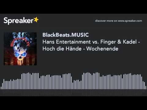 Hans Entertainment vs. Finger & Kadel - Hoch die Hände - Wochenende  (made with Spreaker)