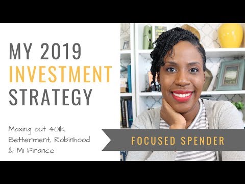 My 2019 Investment Strategy - Maxing out Roth 401k, Betterment, M1 Finance and Robinhood