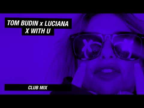Tom Budin & Luciana - X with U (Club Mix) Official Audio