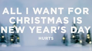 Hurts - All I Want for Christmas Is New Year&#39;s Day (Lyrics)