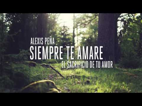 Siempre Te Amaré - Alexis Peña