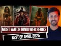 Top 7 Socking New Hindi Web Series April 2025 Most Watch