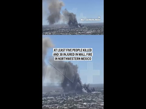 Video Thumbnail: At least five people killed and 38 injured in mall fire in northwestern Mexico