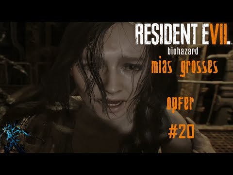 Resident Evil 7  Folge #20 -Mias großes Opfer Gameplay Walkthrough German