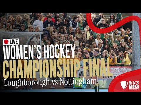 ICG Women's Hockey Championship Final | BUCS Big Wednesday 2025 | Loughborough vs Nottingham