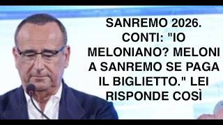 SANREMO 2026. CONTI: "IO MELONIANO? MELONI A SANREMO SE PAGA IL BIGLIETTO." LEI RISPONDE COSÌ