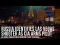Russia Identifies Vegas Sh**ter As CIA Pilot