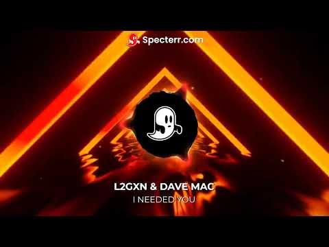 L2GXN & DAVE MAC - NEEDED YOU