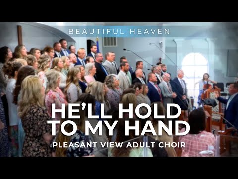 He'll Hold to My Hand- Pleasant View Adult Choir