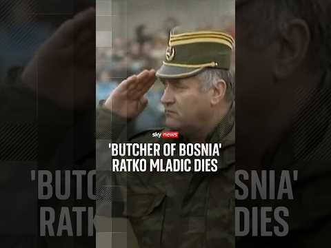 'Butcher of Bosnia' Ratko Mladic dies