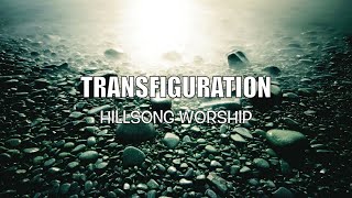 Transfiguration - Hillsong Worship - with Lyrics