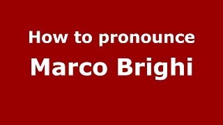 How to pronounce Marco Brighi