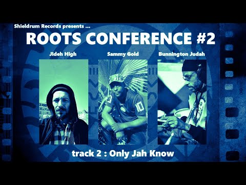 Only Jah Know  & dub - Sammy Gold - ROOTS CONFERENCE #2