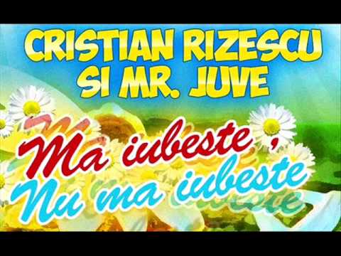 CRISTIAN RIZESCU SI MR. JUVE - MA IUBESTE,NU MA IUBESTE