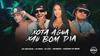 XOTA ÁGUA XAU BOM DIA - MC REINO, LUANZINHO DO RECIFE, LÉO IMPLACÁVEL, MC LYSA - REMIX BREGAFUNK2026