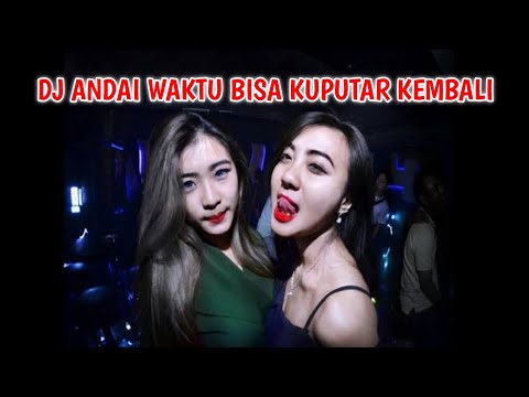 DJ ANDAI WAKTU BISA KUPUTAR KEMBALI FULL BASS NONSTOP REMIX