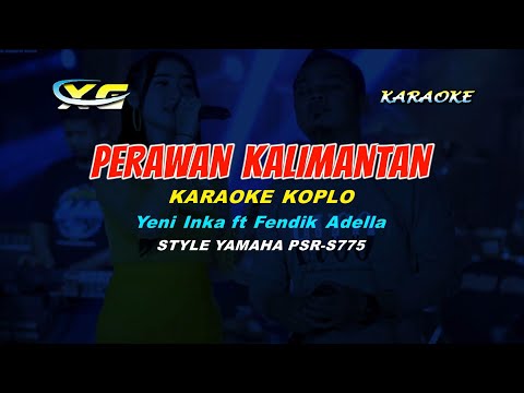 Yeni Inka ft Fendik Adella - Perawan Kalimantan KARAOKE (YAMAHA PSR - S 775)