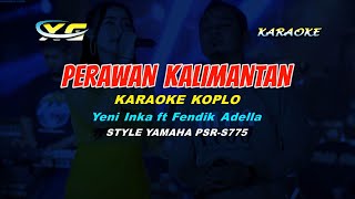 Download lagu Yeni Inka ft Fendik Adella - Perawan Kalimantan KARAOKE (YAMAHA PSR - S 775) mp3