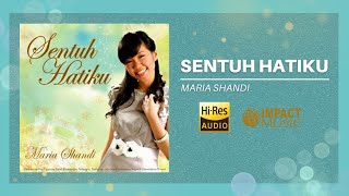 Sentuh Hatiku-Maria Shandi [Official Audio] - Lagu Rohani