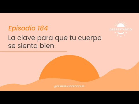 LA CLAVE Para Que TU CUERPO Se Sienta BIEN - Día 184 | Despertando Podcast