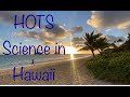 HOTS Science In Hawaii Part 1