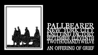 Pallbearer - An Offering Of Grief (Brooklyn 2012)
