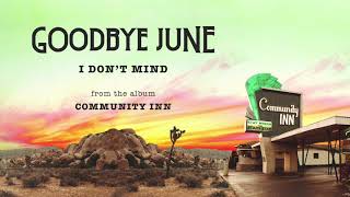 Goodbye June - I Don&#39;t Mind (Official Audio)