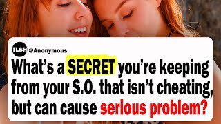 What’s A Secret You’re Keeping From Your Spouse That Isn’t Cheating, But Can Cause Serious Problems?