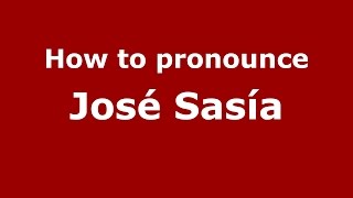 How to pronounce José Sasía