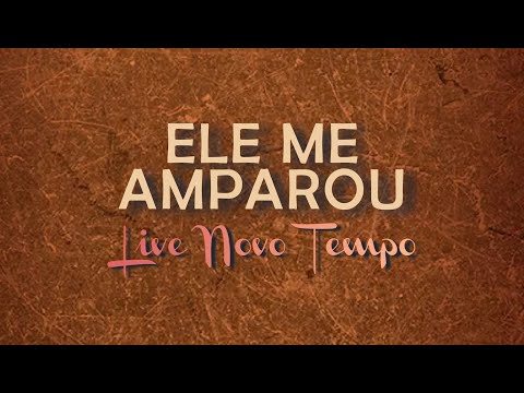ELE ME AMPAROU - Live Novo Tempo (Com Letra)